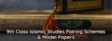 9th Class Islamic Studies Pairing Schemes and Model Papers 2025-27