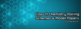 Class 11 Chemistry Pairing Schemes and Model Papers 2025-27